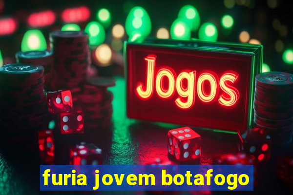 furia jovem botafogo